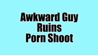 Awkward Guy Ruins Porn Shoot